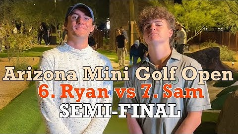 6 vs 7 Seed Ryan vs Sam SEMI-FINAL (MUST WATCH!) - Arizona Mini Golf Ooen