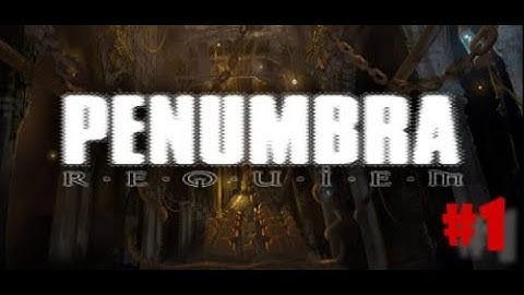 [Penumbra: Requiem] : Ep.1 - It