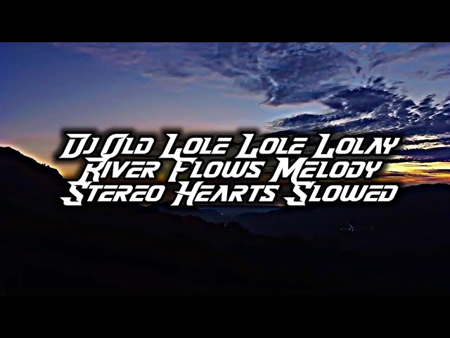 DJ Old Lole Lole Lolay x River Flows Melody x Stereo Hearts Slowed ( DJ Lloyd Drop Remix ) class=