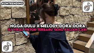 DJ NGGA DULU X DORA DORA DJ VIRAL TIKTOK TERBARU YANG KALIAN CARI