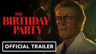 The Birthday Party - Official Trailer (2026) Willem Dafoe