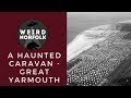 Weird norfolk a haunted caravan at great yarmouth