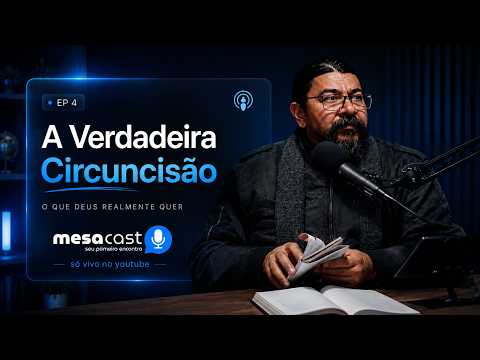 A VERDADEIRA CIRCUNCISÃO - Mesacast #04 - Seu Primeiro Encontro
