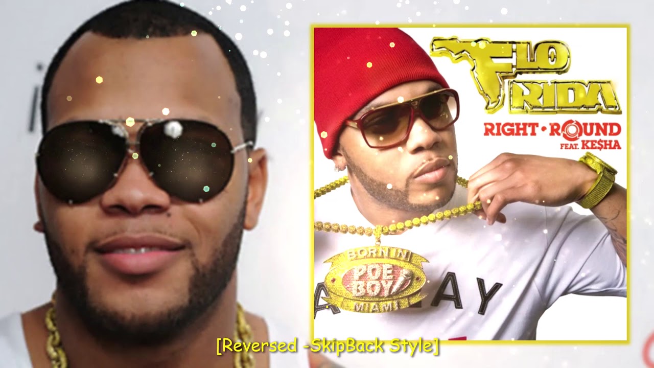 Right Round - Flo Rida [Reversed -SkipBack Style]