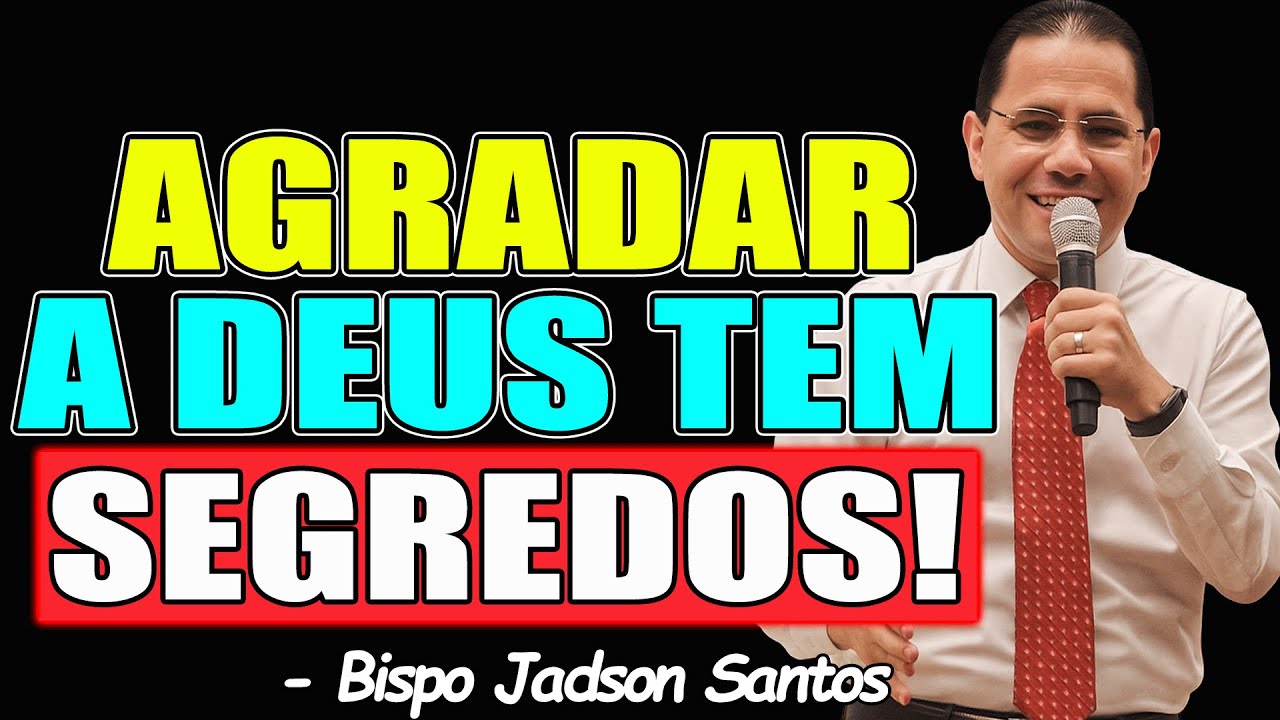 O SEGREDO REVELADO: COMO VIVER PARA AGRADAR A DEUS - Bispo Jadson ...