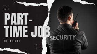 Part-Time Security Guard Jobs in Ireland How to Apply Complete Process Is it Easy to Get a Job