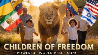 Children Of Freedom Powerful World Peace Worship Song For Israel, Iran & The World