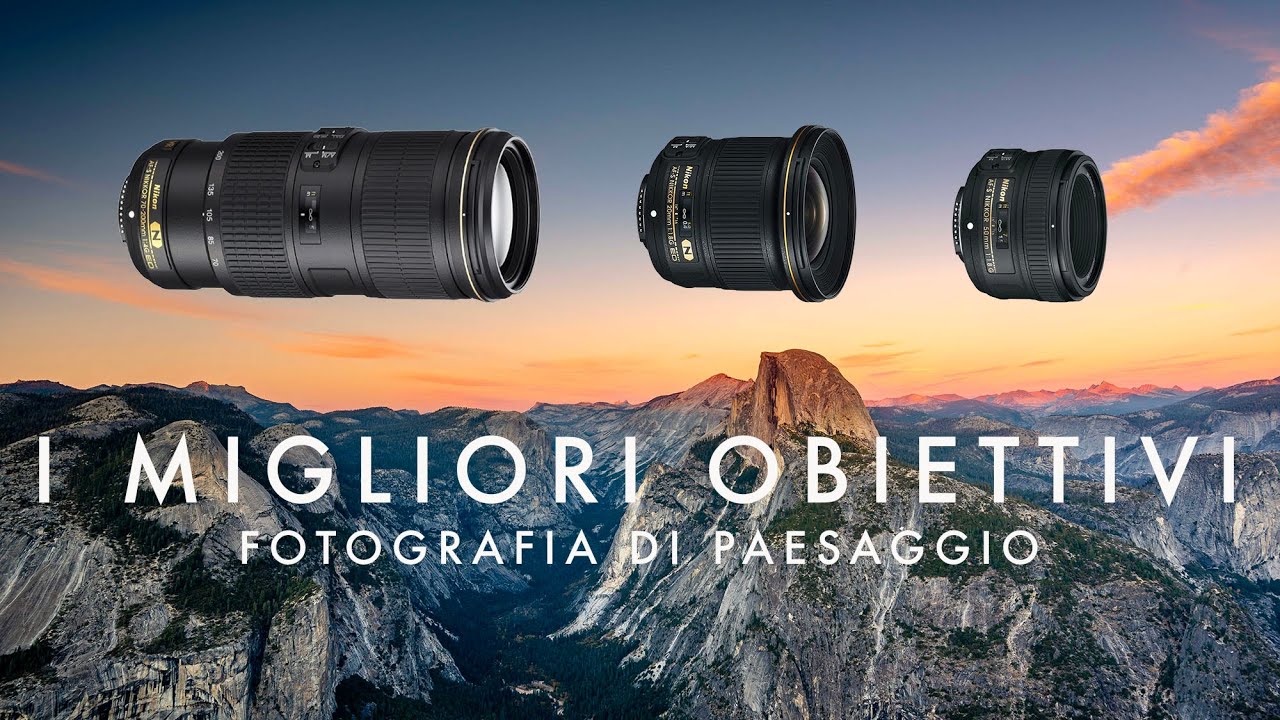 I tre MIGLIORI OBIETTIVI per la Fotografia di Paesaggio (e non solo ...