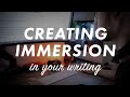 How to create immersion in your writing methods for how to draw you readers into your story