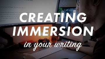 How to create IMMERSION in your writing (methods for how to draw you readers into your story)