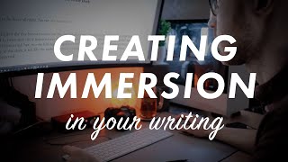 How to create IMMERSION in your writing (methods for how to draw you readers into your story)