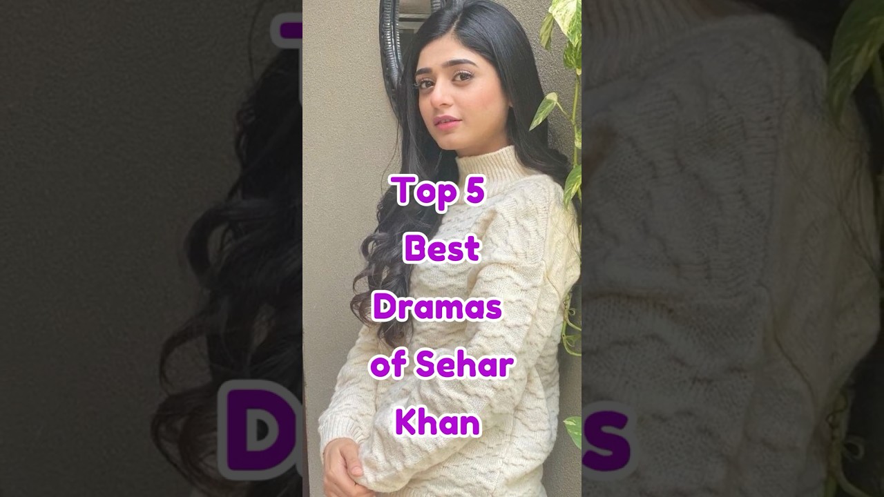 Top 5 Best Dramas of Sehar Khan | Must-Watch Pakistani Serials