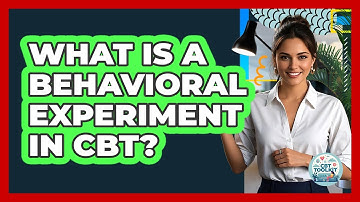 What Is A Behavioral Experiment In CBT? - CBT Toolkit