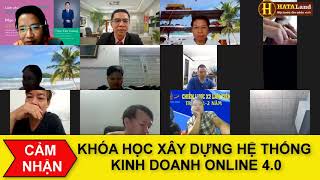 ✅ TỔNG GIÁM ĐỐC BĐS CẢM NHẬN KHÓA HỌC XÂY DỰNG HỆ THỐNG KINH DOANH ONLINE 4.0