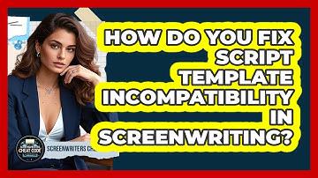How Do You Fix Script Template Incompatibility In Screenwriting? - Screenwriter
