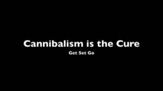 Watch Get Set Go Cannibalism Is The Cure video