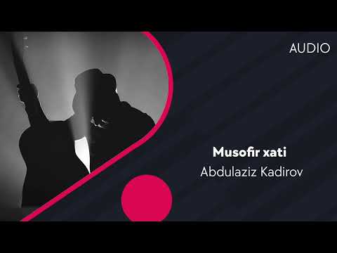 Abdulaziz Kadirov — Musofir xati | Абдулазиз Кадиров — Мусофир хати (AUDIO)