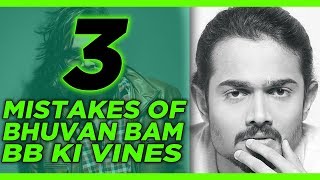 Top 3 Mistakes of Bhuvan Bam / BB Ki Vines
