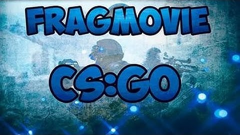 CS:GO FRAG MOVIE  #1