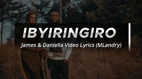 IBYIRINGIRO By James & Daniella Official Video lyrics(MLandry)