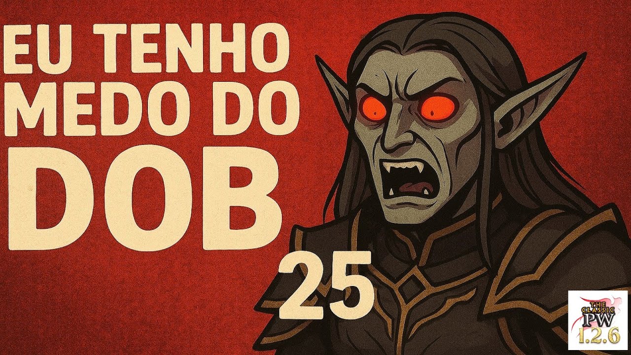 Eu Tenho Medo do DOB 25 [The Classic PW 1.2.6]