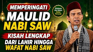 Memperingati Maulid Nabi SAW /Kisah lengkap dari lahir hingga wafat Nabi saw : ustadz Abdul Shomad 