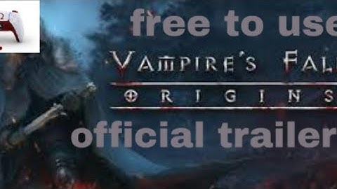 Vampire fall origins official trailer free to use