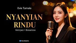 NYANYIAN RINDU - COVER ┃Bossanova Jazz Version eva amarta