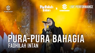 PURA-PURA BAHAGIA  | FADHILAH INTAN | LIVE PERFORMANCE |  SYMPHONY ENTERTAINMENT