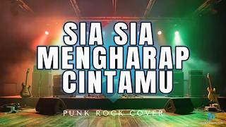 Sia-Sia Mengharap Cintamu (Punk Rock Cover) | Lagu Galau Jadi Keras!