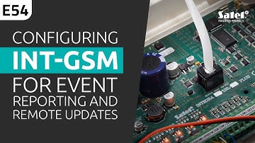 SATEL e-Academy 54: How to Configure INT-GSM to Enable Event Reporting and Remote Updates