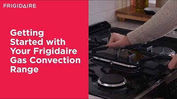 Getting Started with Your Frigidaire Gas Convection Range