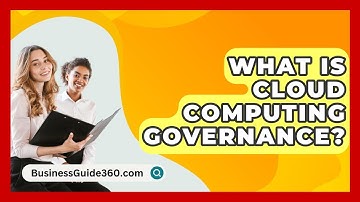 What Is Cloud Computing Governance? - BusinessGuide360.com