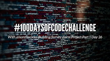 #100DaysOfCode Challenge with amonthecoder Building Survey Form Project Part 1 Day 26