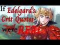 If Edelgard's Crit Quotes were more like a real world emperor