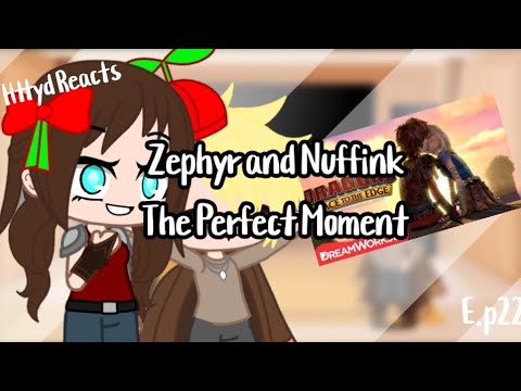 Httyd Reacts/Episode 22/Zephyr and Nuffink Reacts/Perfect Moment