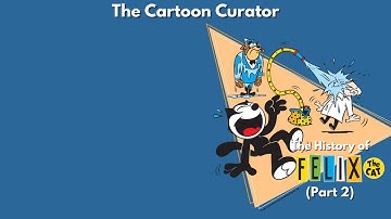 The History of FELIX the CAT (Part 2) - Episode 8