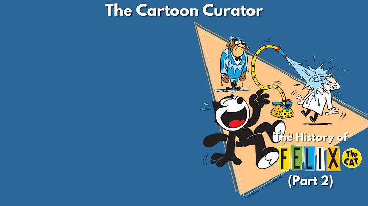 The History of FELIX the CAT (Part 2) - Episode 8