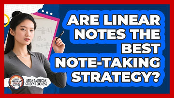 Are Linear Notes The Best Note-taking Strategy? - Asian American Student Success