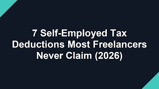 7 Self-Employed Tax Deductions Most Freelancers Never Claim (2026)