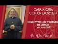 CARA A CARA CON UN EXORCISTA | CAPITULO 7 | COMO VIVIR LOS 7 VIERNES DE JERICÓ | P DORIAM ROCHA