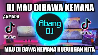 DJ MAU DIBAWA KEMANA REMIX VIRAL TIKTOK TERBARU 2022 MAU DIBAWA KEMANA HUBUNGAN KITA