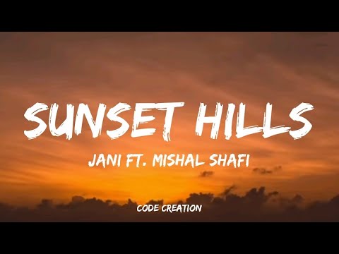 JANI   Sunset Hills Lyrics Ft Mishal Shafi  Prod by Piusarther