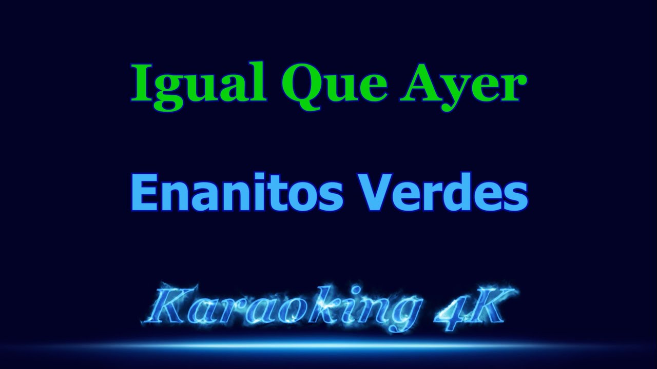 Enanitos Verdes Igual Que Ayer Karaoke 4K YouTube