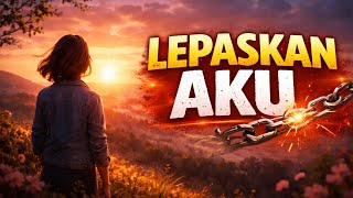 LEPASKAN AKU