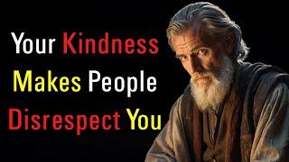 8 Reasons Why Your kindness Will Ruin Your Life!