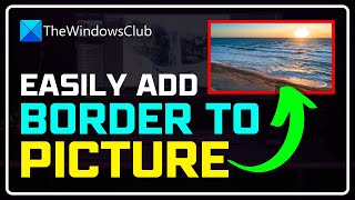 How to Add a BORDER to Picture in Windows 11/10 [EASY & FREE]