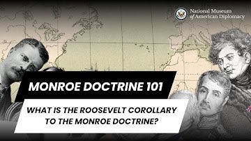 Monroe Doctrine 101 | What is the Roosevelt Corollary to the Monroe Doctrine?
