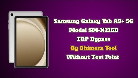 Samsung Tab A9+ 5G FRP Bypass Chimera Tool X216B FRP Unlock Android 14 U5 Latest Version 2025