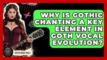Why Is Gothic Chanting A Key Element In Goth Vocal Evolution? - Goth Music Vault